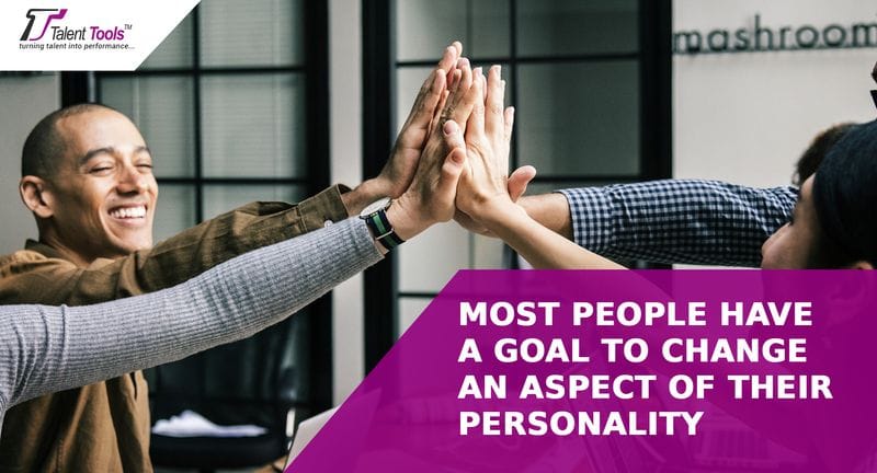 Most people have a goal to change an aspect of their personality. Most people have a goal to change an aspect of their personality.